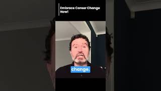 Embrace Career Change Now [upl. by Ob]