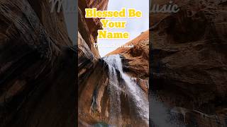 Blessed Be Your Name bestchristiansongs maranatha escalante grandstaircaseescalante [upl. by Cote]