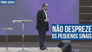 NÃO DESPREZE OS PEQUENOS SINAIS  FÁBIO SOUSA [upl. by Ccasi]