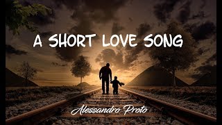 A Short Love Song  Alessandro Proto Original Music [upl. by Nivlad]