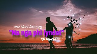 Na nga phi lyndet  New khasi love song by kbbyrsatofficial [upl. by Bouchard]