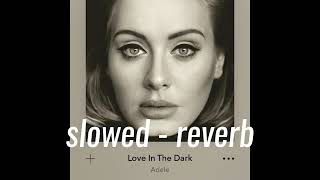 love in the dark  Adele Slowed  Reverb [upl. by Boni]