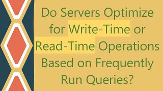 Do Servers Optimize for WriteTime or ReadTime Operations Based on Frequently Run Queries [upl. by Ayahs831]