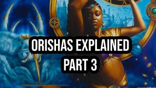 The Orishas Explained Part 3 [upl. by Filemon]