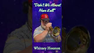 quotDidnt We Almost Have it allquot Whitney Houston flugelhorn lovesong whitneyhouston 80s 80smusic [upl. by Corinne]