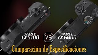 Sony A5100 vs Sony A6000 Una Comparación de Especificaciones [upl. by Biddick]