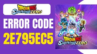 Fix Dragon Ball Sparking Zero Error Code 2E795EC5  Full Guide 2024 [upl. by Illil]