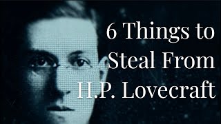 Six Things You Can Steal from HP Lovecraft [upl. by Bertrando]