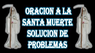 ORACION A LA SANTA MUERTE SOLUCION DE PROBLEMAS [upl. by Clawson732]