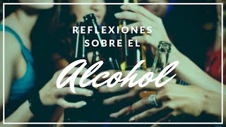 Reflexiones sobre el alcohol [upl. by Enelram]