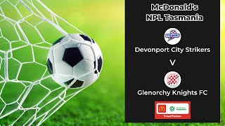 McDonalds NPL Tasmania Round 7 Devonport City v Glenorchy Knights [upl. by Kcirdes]