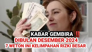 KABAR GEMBIRA ‼️ 7 WETON INI DIBULAN DESEMBER AKAN KELIMPAHAN RIZKI SANGAT BESAR Primbon Jawa [upl. by Ambrosane46]