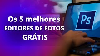 🔴 Os 5 melhores EDITORES DE FOTOS GRATUITOS 2023 [upl. by Blinnie]