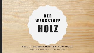 Der Werkstoff Holz  Teil 3 Eigenschaften von Holz [upl. by Devondra794]