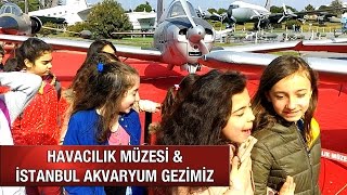 HAVACILIK MÜZESİ amp İSTANBUL AKVARYUM GEZİMİZ [upl. by Rafa]