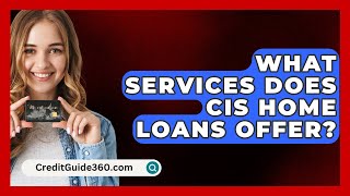 What Services Does CIS Home Loans Offer  CreditGuide360com [upl. by Keely]