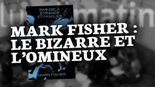 Mark Fisher Le bizarre et lomineux [upl. by Affer]