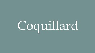 How to Pronounce Coquillard Correctly in French [upl. by Sremmus406]