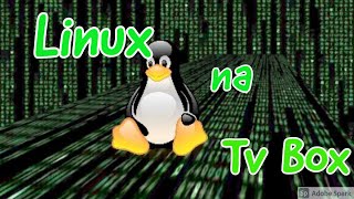 Instalando Linux na Tv Box Install Linux on TvBoxwith caption [upl. by Llywellyn]