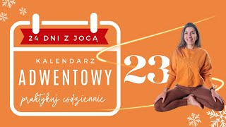 DZIEŃ 23  JOGOWY KALENDARZ „ADWENTOWY” 24 dni z jogą [upl. by Lantz557]