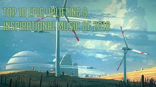 Top 10 EPIC Uplifting Motivational Music of 2018  Best Epic Music [upl. by Ayatnahs]