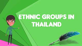 What is Ethnic groups in Thailand Explain Ethnic groups in Thailand [upl. by Lavotsirc]