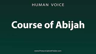 How To Pronounce Course of Abijah [upl. by Leandro]