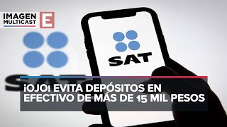 El SAT vigila los depósitos mayores a 15 mil pesos [upl. by Mollie]