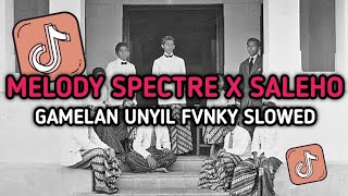 DJ MELODY SPECTRE X SALEHO GAMELAN UNYIL FVNKY SLOWED TERBARU VIRAL TIKTOK 2024 [upl. by Tronna817]