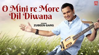 O MINI RE MORE DIL DIWANA  ZUBEEN GARG  MANAS ROBIN  SAJAN NAYAK  TEA TRIBE SONG  BAGANIYA SONG [upl. by Bonar766]