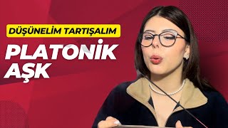 PLATONİK AŞK  DÜŞÜNELİM TARTIŞALIM [upl. by Theodora423]