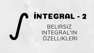 İntegral  2 Belirsiz İntegralin Özellikleri [upl. by Yentrac]