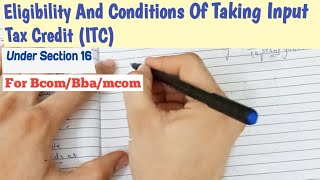 Input Tax Credit In Gst Bcom Hons Section 16 Of Gst  Eligibility and Conditions For Bcom [upl. by Adnac84]