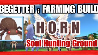 BEGETTER  FARMING BUILD  HORN  SOUL HUNTING GROUND ojhansilent269 [upl. by Allemap552]