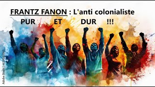 FRANTZ FANON  L Anticoloniste pur et dur [upl. by Ohnuj]