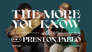 The More You Know with Preston Pablo Valley [upl. by Elahcar427]