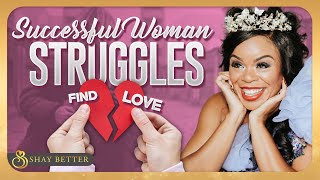 3 Reasons Successful Women Struggle To Find True Love  Shay Your Love Diva [upl. by Imhskal]