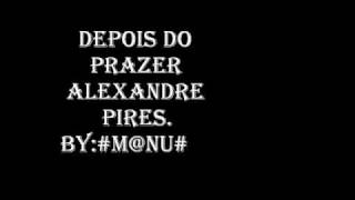 depois do prazer ALEXANDRE PIRESbyMNU [upl. by Megargee567]