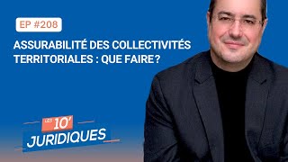 Les 10 Juridiques ép 208 Assurabilité des collectivités territoriales  que faire [upl. by Nonohcle]