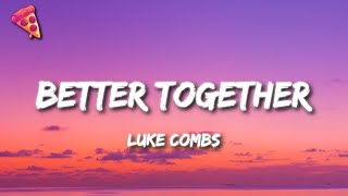 Luke Combs  Better Together [upl. by Nikolas]