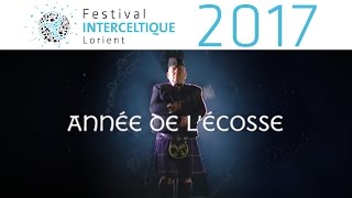 Festival Interceltique de Lorient 2017  Teaser Année de lEcosse [upl. by Drahnreb]