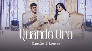 Canção e Louvor  Quando Oro  Louvor  Oficial  4K [upl. by Attenol538]