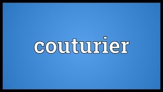 Couturier Meaning [upl. by Wildee]