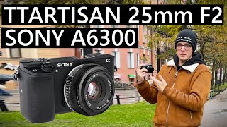 TTartisan 25 мм f2 и Sony A6300  гуляем и тестируем МАНУАЛ ttartisan sony фотография [upl. by Twelve]