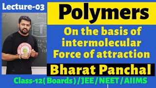 Polymer 03  Classification on the basis of intermolecular forces  Class12th  Bharat Panchal Sir [upl. by Ecela]