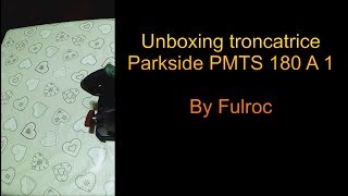 Unboxing Troncatrice Parkside PTMS 180 A1 [upl. by Haronid]