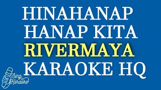 HINAHANAP HANAP KITA  RIVERMAYA KARAOKE HQ [upl. by Rahsab656]