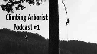 Climbing Arborist podcast 01 [upl. by Llezom903]