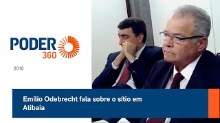 Emílio Odebrecht fala sobre o sítio em Atibaia [upl. by Dnomyaw]