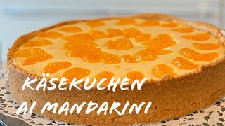 Cheesecake al mandarino Käsekuchen al mandarino ricetta Tedesca La cucina del Cuore [upl. by Pucida645]